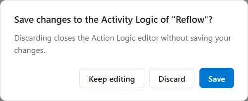 The question the Action Logic editor asks when it is closed with changes not saved: Save changes to the Activity Logic of Reflow, with the line Discarding closes the Action Logic editor without saving your changes, and the buttons Keep editing, Discard and Save.