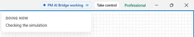 The right end of the title bar while an AI works: the label PM AI Bridge working, a Take control button, the Professional license label and the window buttons, with a note under the label that reads Doing now, Checking the simulation.
