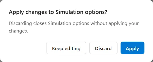 The question Apply changes to Simulation options? with the line Discarding closes Simulation options without applying your changes, and three buttons: Keep editing, Discard and Apply.