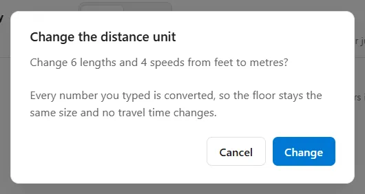 The question Change the distance unit, with the lines Change 6 lengths and 4 speeds from feet to metres? and Every number you typed is converted, so the floor stays the same size and no travel time changes, and the buttons Cancel and Change.