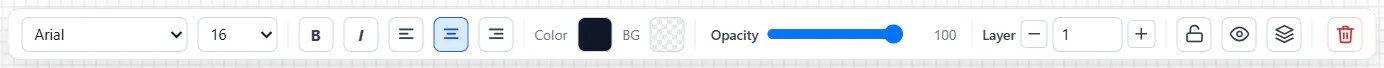 The toolbar for a selected text label: a font list showing Arial, a size list showing 16, Bold and Italic buttons, three alignment buttons with the middle one pressed, a Color swatch and a BG swatch, an Opacity slider at 100, a Layer control with a minus button, the number 1 and a plus button, and four buttons for lock, hide, send behind model and delete.