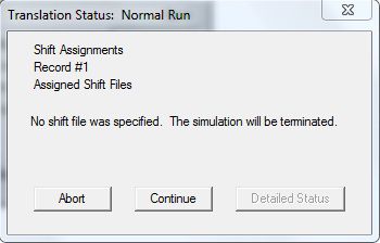Translation Status: Normal Run, Shift Assignments Record #1 Assidned Shift Files No shift file was specified. The simulation will be terminated.